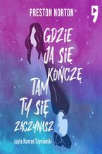 Okładka - Gdzie ja się kończę, tam ty się zaczynasz - Preston Norton