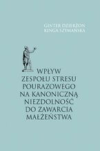 Wpływ zespołu stresu pourazowego na kanoniczną niezdolność do zawarcia małżeństwa