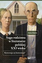 Okładka - Saga rodzinna w literaturze polskiej XXI wieku. Konwencja czy kontestacja? - Anna Zatora