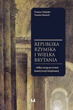 Okładka - Republika Rzymska i Wielka Brytania - kilka uwag na temat konstytucji niepisanej - Tomasz Tulejski, Tomasz Banach