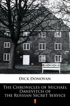 Okładka - The Chronicles of Michael Danevitch of the Russian Secret Service - Dick Donovan