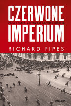 Okładka - Czerwone imperium. Powstanie Związku Sowieckiego - Richard Pipes