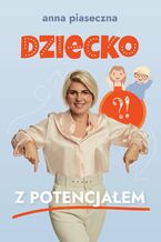 Okładka - Dziecko z potencjałem - Anna Maria Piaseczna