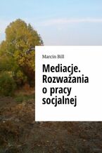 Mediacje. Rozważania o pracy socjalnej