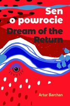 Sen o powrocie. Dream of the Return