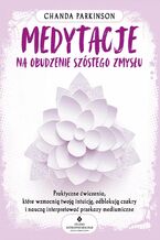 Okładka - Medytacje na obudzenie szóstego zmysłu - Chanda Parkinson