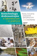 Okładka - Biotechnologia drobnoustrojów w laboratorium i w praktyce. Teoria, ćwiczenia i pracownie specjalistyczne. Wydanie drugie, uzupełnione - Jerzy Długoński