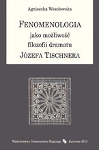 Okładka - Fenomenologia jako możliwość filozofii dramatu Józefa Tischnera - Agnieszka Wesołowska