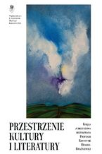 Przestrzenie kultury i literatury. Księga jubileuszowa dedykowana Profesor Krystynie Heskiej&#8209;Kwaśniewicz na pięćdziesięciolecie pracy naukowej i dydaktycznej