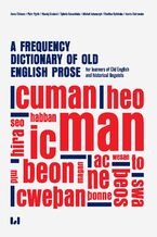 Okładka - A frequency dictionary of Old English prose for learners of Old English and historical linguists - Anna Cichosz, Piotr Pęzik, Maciej Grabski, Michał Adamczyk, Paulina Rybińska, Sylwia Karasińska, Aneta Ostrowska