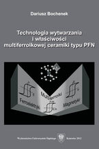 Technologia wytwarzania i waciwoci multiferroikowej ceramiki typu PFN