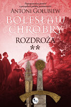 Bolesław Chrobry. Rozdroża. Tom 2