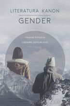 Literatura - Kanon - Gender. Trudne pytania. Ciekawe odpowiedzi