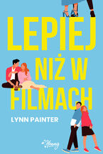 Okładka - Lepiej niż w filmach - Lynn Painter