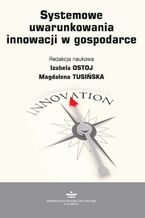 Okładka - Systemowe uwarunkowania innowacji w gospodarce - Izabela Ostoj, Magdalena Tusińska