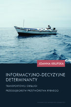 Informacyjno-decyzyjne determinanty transportowej obsługi przedsiębiorstw przetwórstwa rybnego