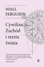 Okładka - Cywilizacja. Zachód i reszta świata - Niall Ferguson