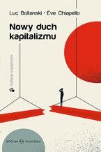 Okładka - Nowy duch kapitalizmu. seria MUTACJE KAPITALIZMU - Luc Boltanski, &#200;ve Chiapello