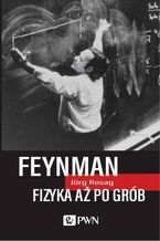 Feynman. Fizyka aż po grób