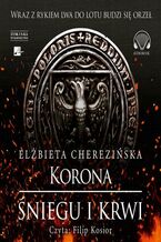 Okładka - Odrodzone królestwo. Korona śniegu i krwi. Tom 1 - Elżbieta Cherezińska