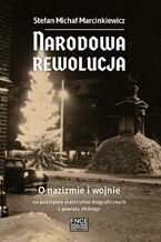 Narodowa rewolucja. O nazizmie i wojnie na podstawie materiałów biograficznych z powiatu ełckiego