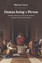 Okładka - Human being v. Person. Medically assisted procreation in the bioethical standards of The Council of Europe - Oktawian Nawrot