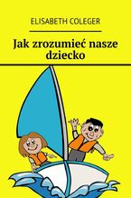 Okładka - Jak zrozumieć nasze dziecko - Elisabeth Coleger