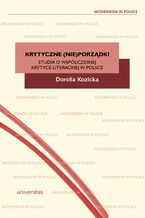 Krytyczne (nie)porzdki. Studia o wspczesnej krytyce literackiej  w Polsce