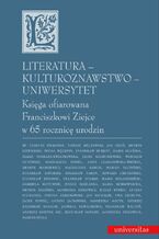 Okładka - Literatura - kulturoznawstwo - Uniwersytet. Księga ofiarowana Franciszkowi Ziejce w 65 rocznicę urodzin - Bogusław Dopart, Jacek Popiel, Marian Stala