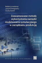 Zaawansowane metody wykorzystania narzędzi modelowania symulacyjnego w zarządzaniu produkcją