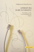 Okładka - Literatura doby Internetu. Interaktywność i multimedialność tekstu - Małgorzata Janusiewicz