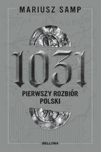 Okładka - 1031. Pierwszy rozbiór Polski - Mariusz Samp