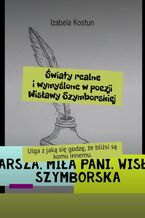 Światy realne i wymyślone w poezji Wisławy Szymborskiej