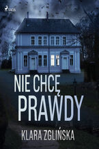 Okładka - Nie chcę prawdy - Klara Zglińska