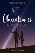 Okładka - Obiecałem ci gwiazdy - Weronika Schmidt