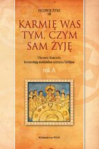 Karmię was tym, czym sam żyję Rok A. Ojcowie Kościoła komentują niedzielne czytania biblijne