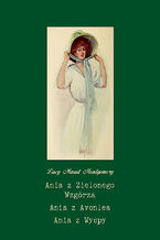 Okładka - Ania z Zielonego Wzgórza. Ania z Avonlea. Ania z Wyspy - Lucy Maud Montgomery