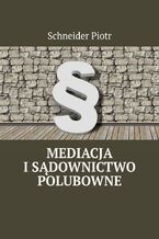 Okładka - Mediacja i sądownictwo polubowne - Schneider Piotr