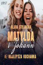 Okładka - Matylda i Johann 2: Najlepsza kochanka  opowiadanie erotyczne - Klara Stelnicka