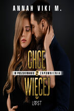 Okładka - W poszukiwaniu zapomnienia 2: Chcę więcej  opowiadanie erotyczne - Annah Viki M.