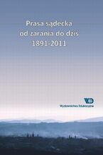 Okładka - Prasa sądecka od zarania do dziś 1891-2011 - Agnieszka Ogonowska, Bolesław Faron