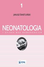 Okładka - Neonatologia i opieka nad noworodkiem Tom 1 - Katarzyna Kosmala, Ewa Musialik-Świetlińska, Katarzyna Pietras