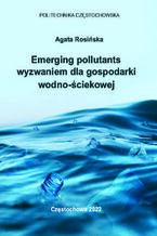 Okładka - Emerging pollutants wyzwaniem dla gospodarki wodno-ściekowej - Agata Rosińska