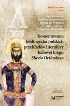 Okładka - Komentowana bibliografia polskich przekładów literatury ludowej kręgu Slavia Orthodoxa - Agata Kawecka, Karolina Krzeszewska, Izabela Lis-Wielgosz, Ivan N. Petrov, Małgorzata Skowronek