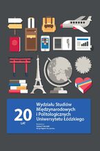 Okładka - 20 lat Wydziału Studiów Międzynarodowych i Politologicznych Uniwersytetu Łódzkiego - Tomasz Domański, Alicja Stępień-Kuczyńska