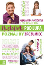 Okładka - Nastolatki pod lupą. Poznaj, by zrozumieć - Aleksandra Piotrowska, Ewa Świerżewska