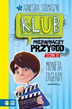 Okładka - Klub Poszukiwaczy Przygód (Tom 2). Klub Poszukiwaczy Przygód. Moneta Zagłady - Agnieszka Stelmaszyk