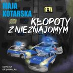 Okładka - Kłopoty z nieznajomym - Maja Kotarska
