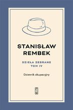 Okładka - Dzieła zebrane. Tom 4. Dziennik okupacyjny - Stanisław Rembek