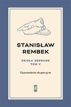 Okładka - Dzieła zebrane. Tom 5. Opowiadania okupacyjne - Stanisław Rembek